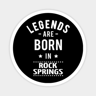 Legends Are Born In Rock Springs Magnet